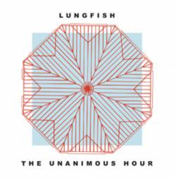 Lungfish : The Unanimous Hour